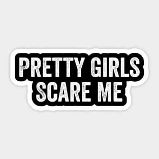 Pretty Girls Scare Me Sticker